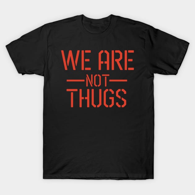 WE ARE NOT THUGS T-Shirt by CloudyStars